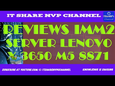 ✅ HƯỚNG DẪN REVIEW IMM2 SERVER LENOVO X3650 M5  8871 | IT Share's NVP Channel