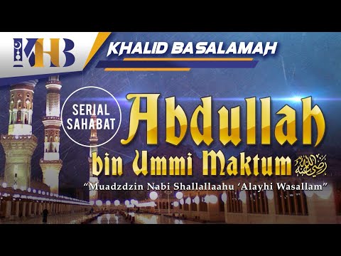 Kisah Sahabat Nabi ﷺ Ke-53 - Abdullah bin Ummi Maktum "Muadzin Nabi ﷺ"