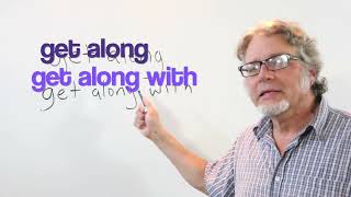 get along / get along with
