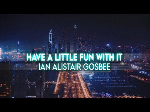 Ian Alistair Gosbee -  Have a little fun with it lyric video