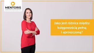 Jakie są różnice między księgowością pełną i uproszczoną? | MENTORIS