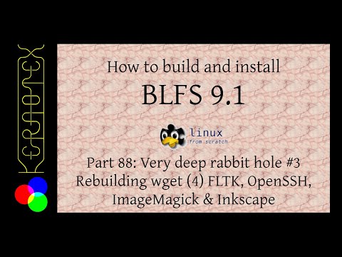 How to build and install BLFS 9.1 - Part 88: Very deep rabbit hole #3 Rebuilding wget (4) FLTK, etc.