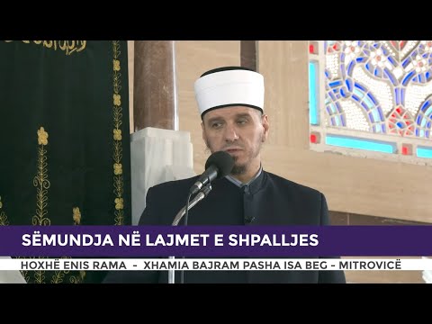 HUTBE | Sëmundja në lajmet e shpalljes - Enis Rama