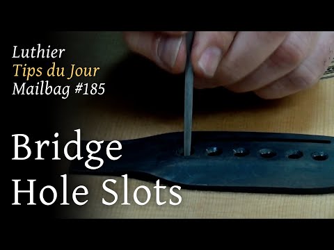 Luthier Tips du Jour Mailbag 185 -  Bridge Hole Slots