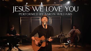 Jesus We Love You | Aaron Williams - Live at The Worship Initiative