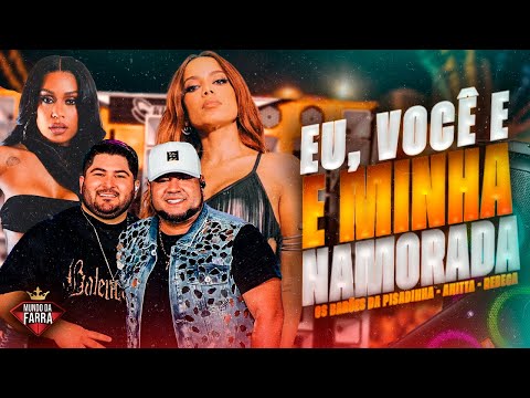 EU VOCÊ E MINHA NAMORADA - ANITTA, OS BARÕES DA PISADINHA E REBECA - 100% ATUALIZADO - MUSICA NOVA