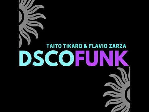 Taito Tikaro, Flavio Zarza - Dscofunk (Original Mix)