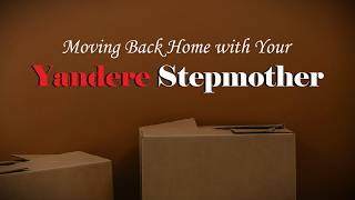 Moving Back Home with Your Yandere Stepmother Roleplay -- (F4A) (Female x Listener)