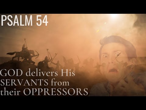 Psalm 54 - Oh God my Enemies look after my Soul - God delivers His servants from oppression