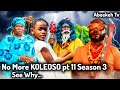 No More KOLEOSO Pt 11 No More Season 3 Why Latest Updates You Must Hear