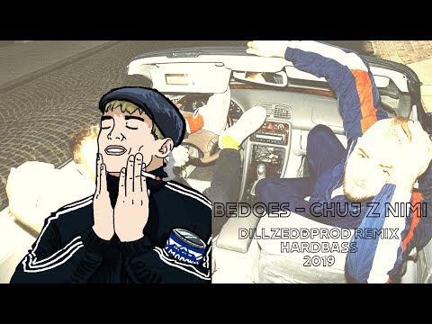 BEDOES - CHUJ Z NIMI HARDBASS (Dillzeddprod Remix)