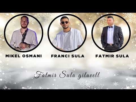 Franci Sula ft  Fatmir Sula & Mikel Osmani - Fatmir Sula Gilavell