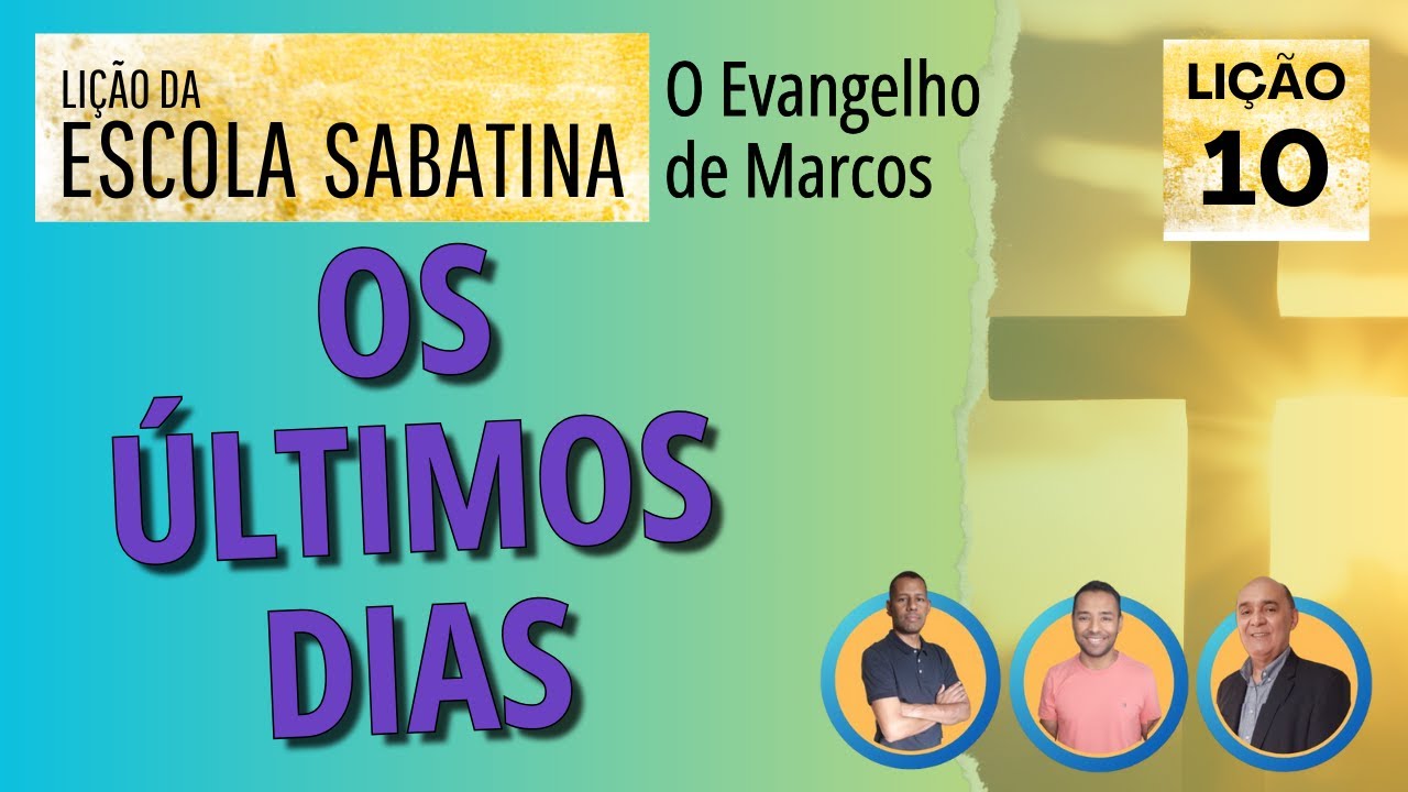 Lição 10 - Os últimos dias | Lição da Escola Sabatina - O evangelho de Marcos | Em família.