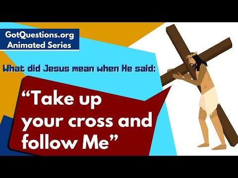 What did Jesus mean when He said, “Take up your cross and follow Me”?