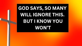 God Says, SO MANY WILL IGNORE THIS | god message today | god's message for you today | Jesus | Bible
