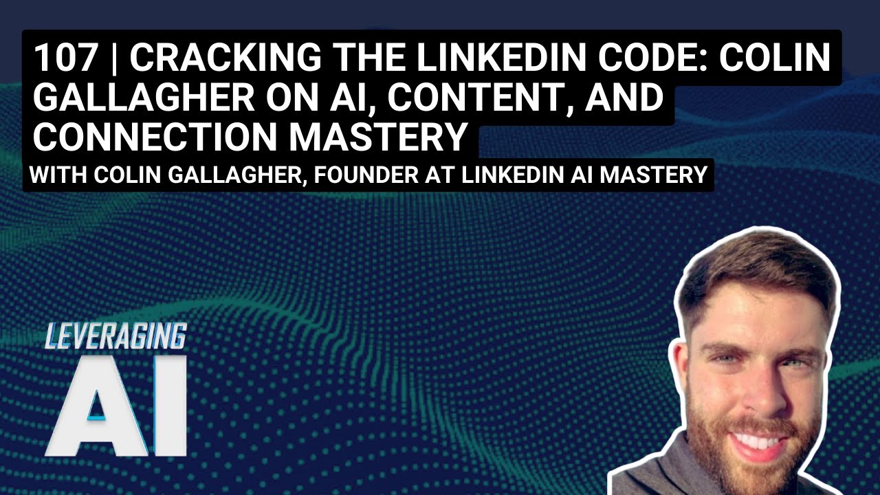 107 | Cracking the LinkedIn Code: Colin Gallagher on AI, Content, and Connection Mastery