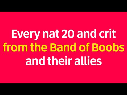 Every nat 20 & crit from the Band of Boobs & their allies (NADDPod campaign 1)