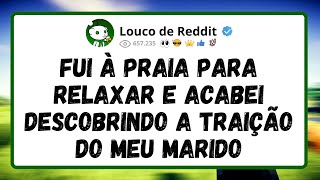 Fui à PRAIA para RELAXAR e acabei descobrindo a TRAIRÃO do meu marido