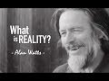 What is Reality? - Alan Watts