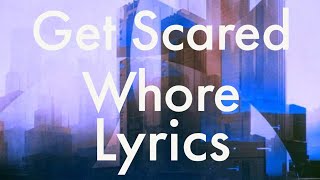 Get Scared - Whore (Lyrics)