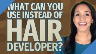 What can you use instead of hair developer?