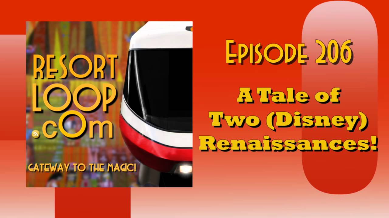 ResortLoop.com Episode 206 – A Tale of Two (Disney) Renaissances!