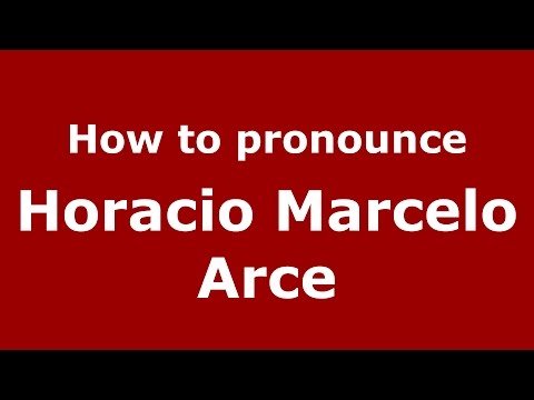 How to pronounce Horacio Marcelo Arce (Spanish/Argentina) - PronounceNames.com