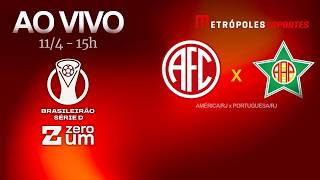 AMÉRICA/RJ x PORTUGUESA/RJ - BRASILEIRÃO SÉRIE D 2026 - AO VIVO E COM IMAGENS - 11.04.26