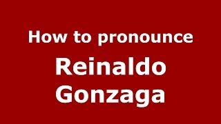 How to pronounce Reinaldo Gonzaga