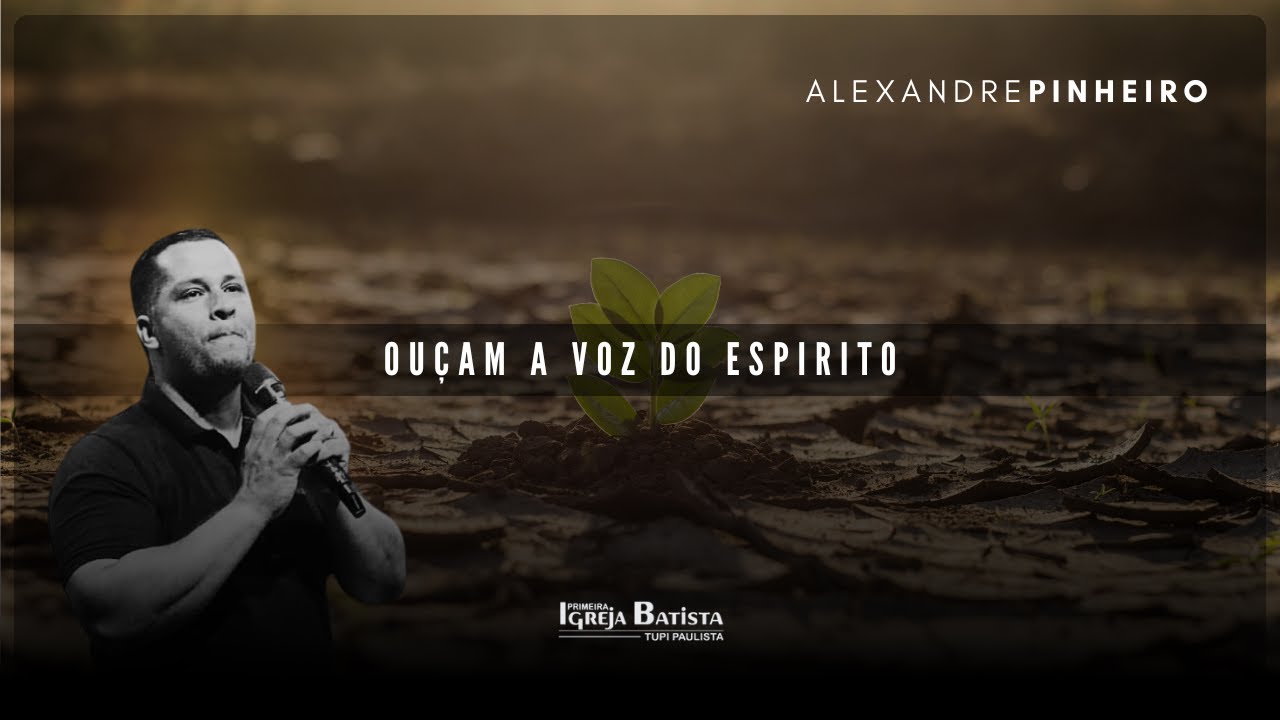 Ouçam a voz do espirito | Pr. Alexandre Pinheiro