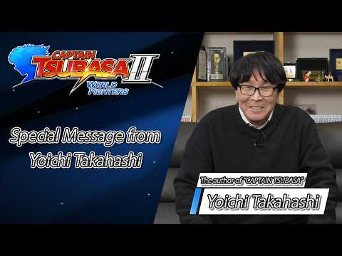 CAPTAIN TSUBASA 2: WORLD FIGHTERS – Special Message from Yoichi Takahashi