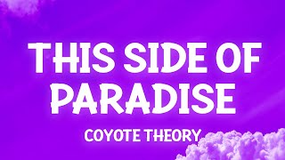 Coyote theory - This Side Of Paradise (Lyrics) so if you&#39;re lonely darling you&#39;re glowing