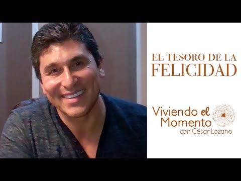 El tesoro de la felicidad - Viviendo el momento con César Lozano