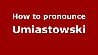 How to pronounce Umiastowski
