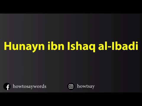 How To Pronounce Hunayn ibn Ishaq al Ibadi