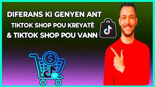 🟢 men diferans ki genyen ant Tiktok shop pou kreyatè & Tiktok shop pou vann