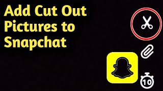 How to Add Cut Out Pictures to Snapchat