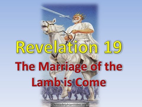 The Marriage of the Lamb is come: Revelation 19 The Marriage of the Lamb is come: Revelation 19