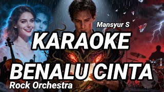 Download lagu KARAOKE BENALU CINTA – MANSYUR S | ROCK ORCHESTRA KARAOKE TANPA VOKAL mp3