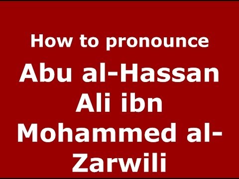 How to pronounce Abu al-Hassan Ali ibn Mohammed al-Zarwili (Arabic/Morocco) - PronounceNames.com