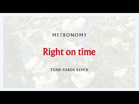 Metronomy - Right on time (Tune-Yards Remix) [Official Audio]