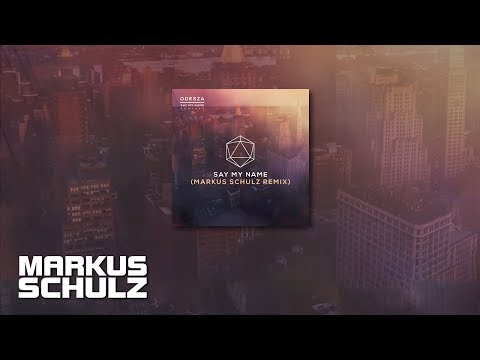 Odesza feat. Zyra - Say My Name (Markus Schulz Remix)