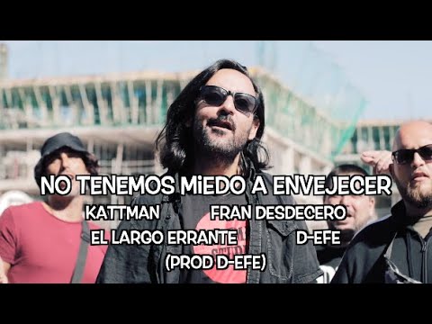 KATTMAN - No tenemos miedo a envejecer ft FRAN DESDECERO, EL LARGO ERRANTE, D-EFE (prod D-EFE)