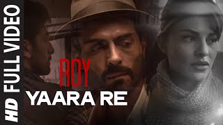 Yaara Re FULL VIDEO Song  Roy  Ranbir Kapoor  Arju
