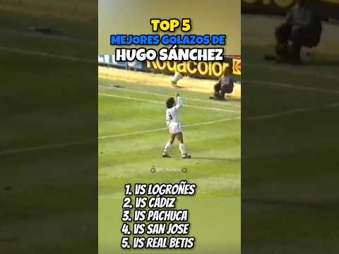 TOP 5 MEJORES GOLAZOS DE HUGO SÁNCHEZ⚽️
