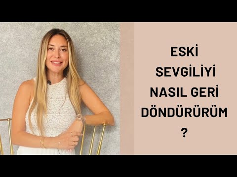 ESKİ SEVGİLİYİ NASIL GERİ DÖNDÜRÜRÜM?