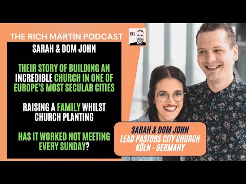 The Rich Martin Podcast -Episode 41 Building Church Europe's most secular city - Dom & Sarah John