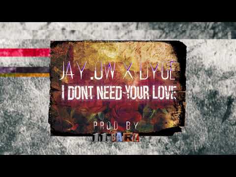 JAY.OW X DYGE - I DON'T NEED YOUR LOVE ( PROD. 11BARZ )