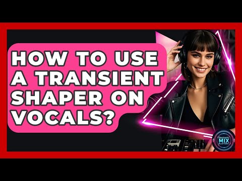 How To Use A Transient Shaper On Vocals? - Electronic Mix Masters