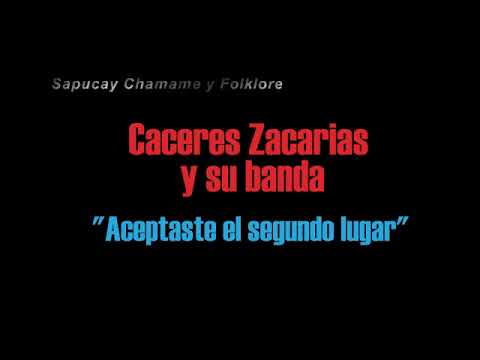 Caceres Zacarias y banda - Aceptaste el segundo lugar